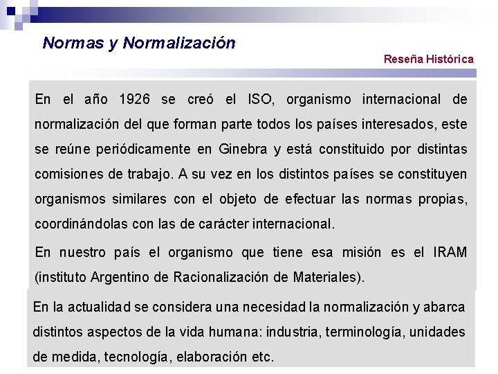 Normas y Normalización Reseña Histórica En el año 1926 se creó el ISO, organismo