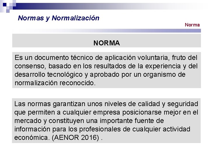 Normas y Normalización Norma NORMA Es un documento técnico de aplicación voluntaria, fruto del