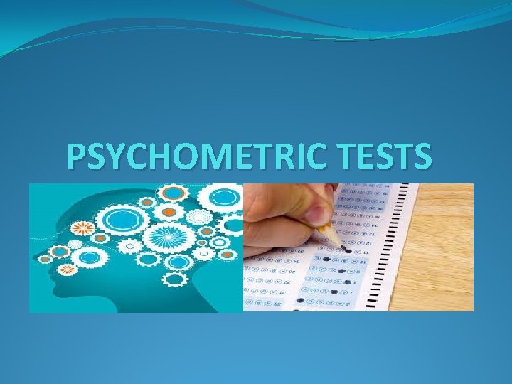 PSYCHOMETRIC TESTS 