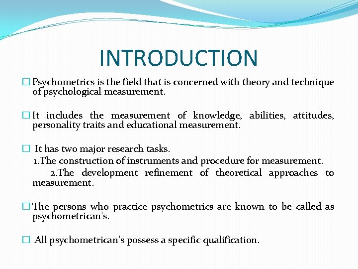 INTRODUCTION � Psychometrics is the field that is concerned with theory and technique of