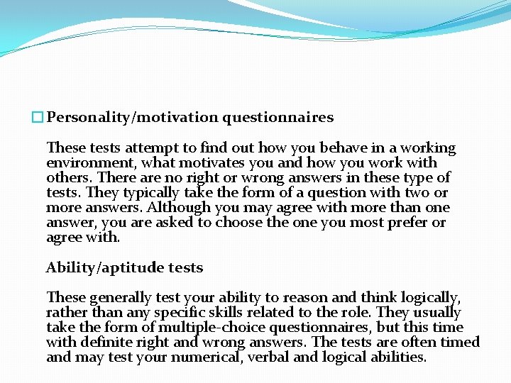 �Personality/motivation questionnaires These tests attempt to find out how you behave in a working