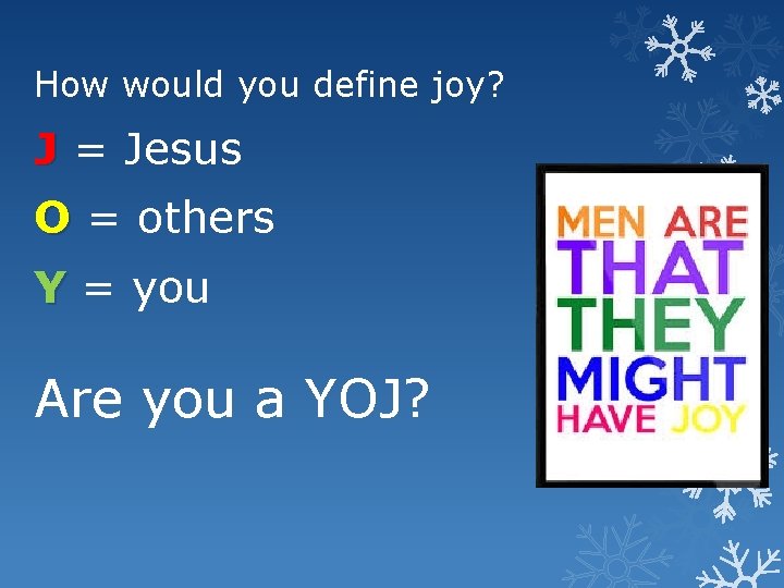 How would you define joy? J = Jesus O = others Y = you