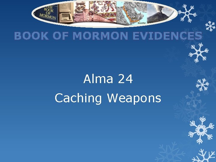 BOOK OF MORMON EVIDENCES Alma 24 Caching Weapons 