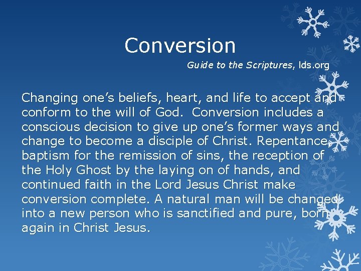 Conversion Guide to the Scriptures, lds. org Changing one’s beliefs, heart, and life to