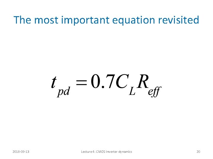 The most important equation revisited 2018 -09 -13 Lecture 4: CMOS Inverter dynamics 20