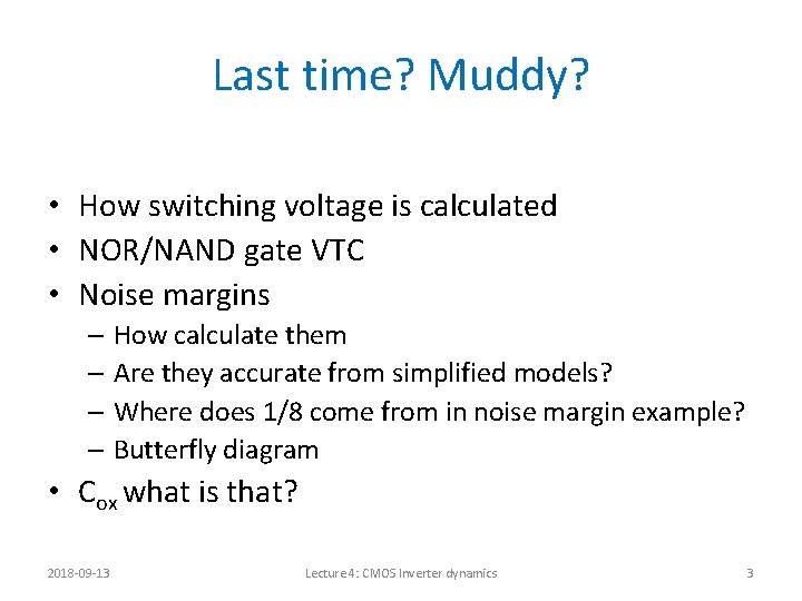 Last time? Muddy? • How switching voltage is calculated • NOR/NAND gate VTC •