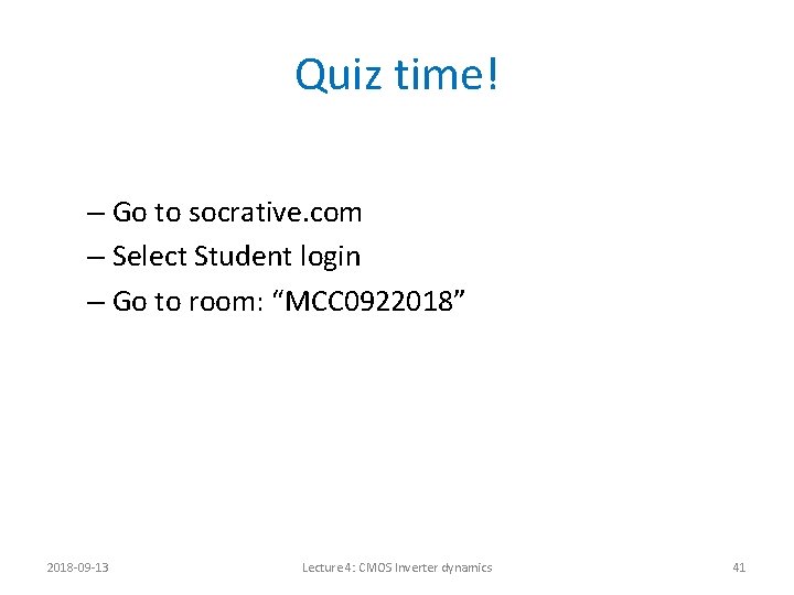 Quiz time! – Go to socrative. com – Select Student login – Go to