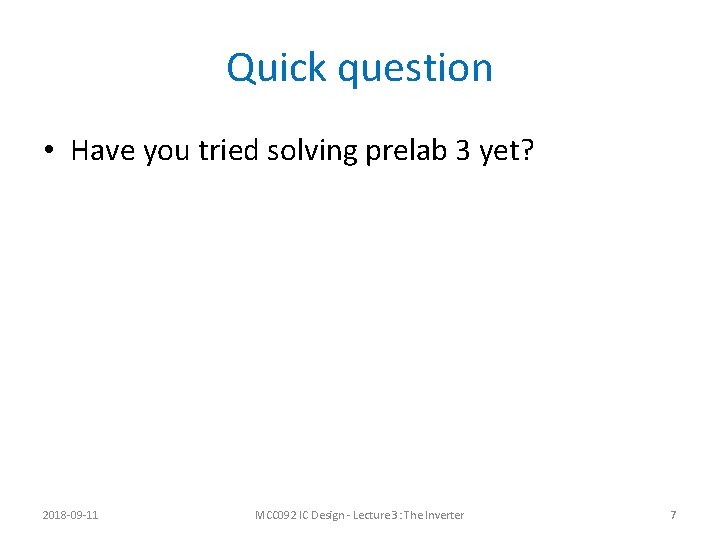 Quick question • Have you tried solving prelab 3 yet? 2018 -09 -11 MCC