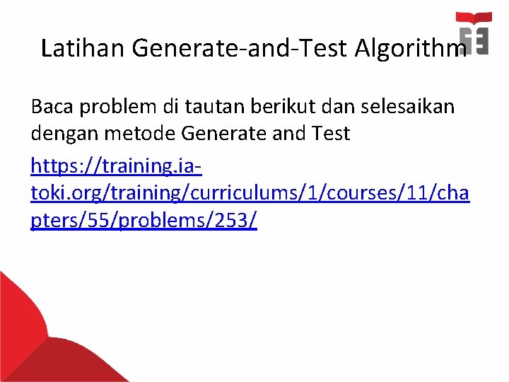 Latihan Generate-and-Test Algorithm Baca problem di tautan berikut dan selesaikan dengan metode Generate and