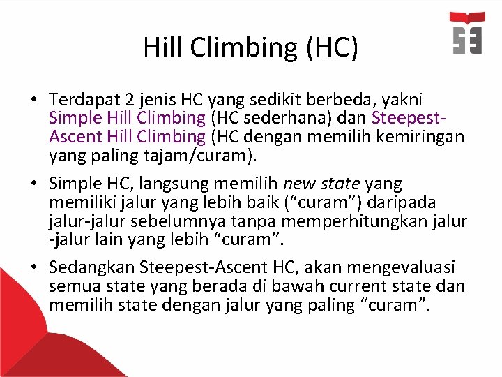 Hill Climbing (HC) • Terdapat 2 jenis HC yang sedikit berbeda, yakni Simple Hill