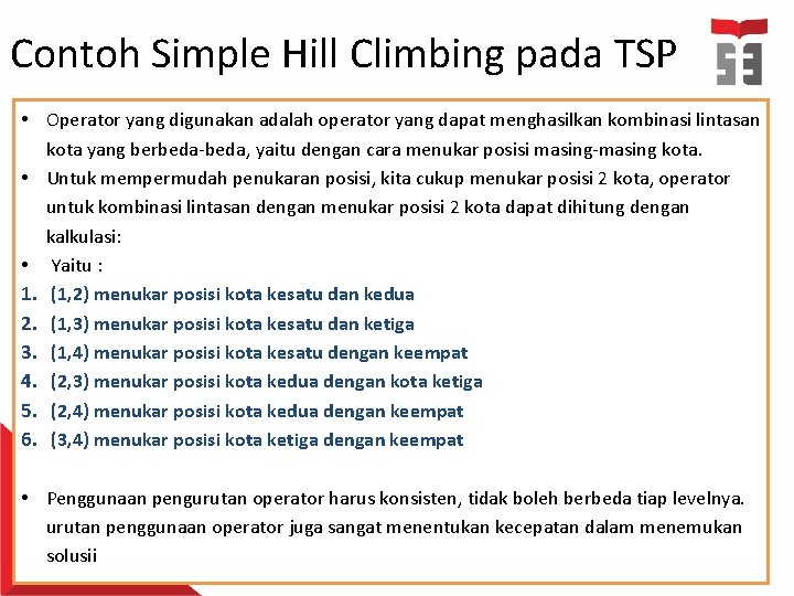 Contoh Simple Hill Climbing pada TSP • Operator yang digunakan adalah operator yang dapat