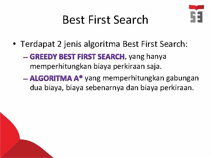 Best First Search • Terdapat 2 jenis algoritma Best First Search: , yang hanya