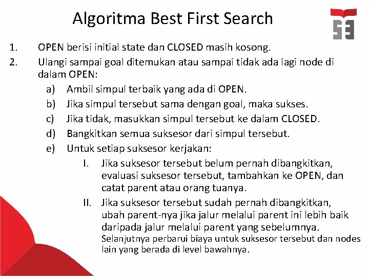 Algoritma Best First Search 1. 2. OPEN berisi initial state dan CLOSED masih kosong.