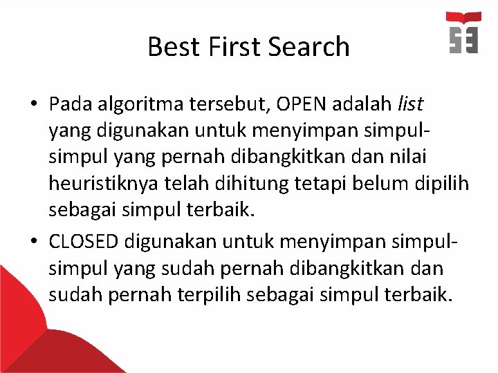 Best First Search • Pada algoritma tersebut, OPEN adalah list yang digunakan untuk menyimpan