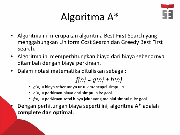 Algoritma A* • Algoritma ini merupakan algoritma Best First Search yang menggabungkan Uniform Cost