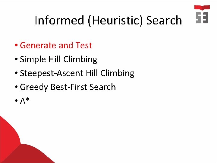 Informed (Heuristic) Search • Generate and Test • Simple Hill Climbing • Steepest-Ascent Hill