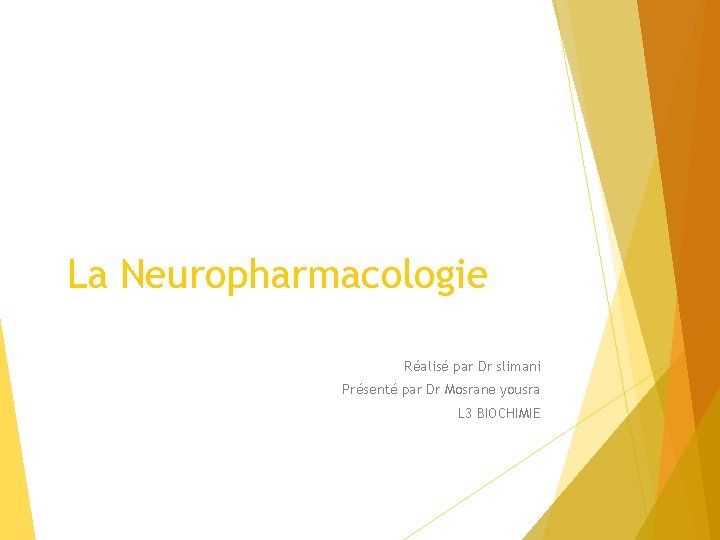 La Neuropharmacologie Réalisé par Dr slimani Présenté par Dr Mosrane yousra L 3 BIOCHIMIE