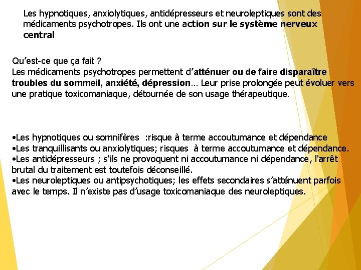 Les hypnotiques, anxiolytiques, antidépresseurs et neuroleptiques sont des médicaments psychotropes. Ils ont une action