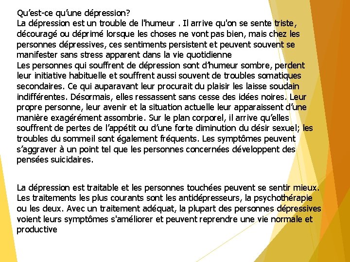 Qu’est-ce qu’une dépression? La dépression est un trouble de l'humeur. Il arrive qu'on se