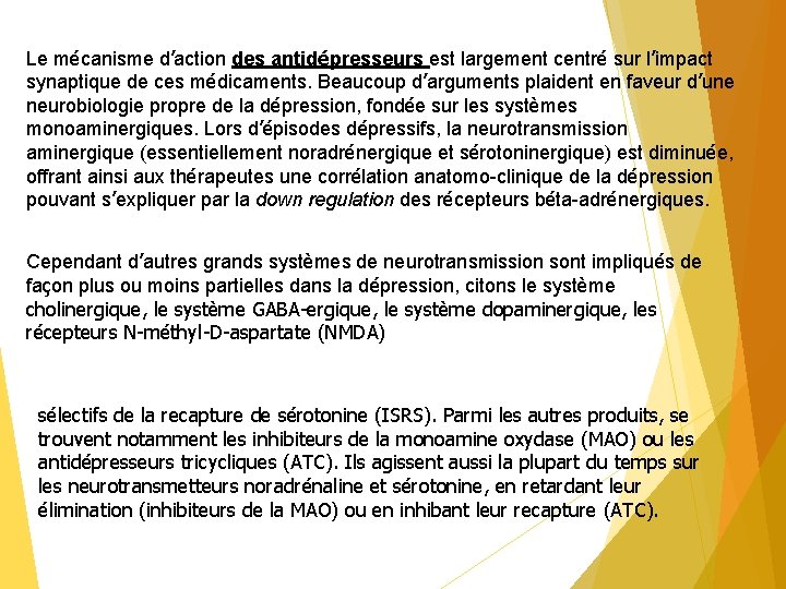 Le mécanisme d’action des antidépresseurs est largement centré sur l’impact synaptique de ces médicaments.