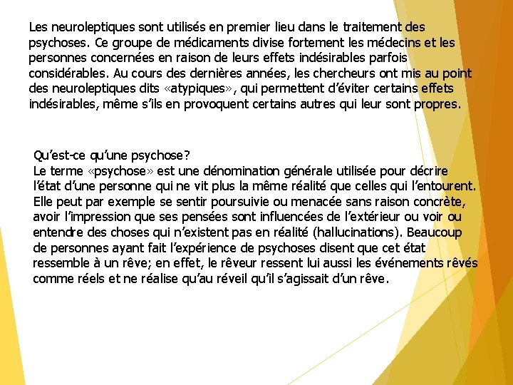 Les neuroleptiques sont utilisés en premier lieu dans le traitement des psychoses. Ce groupe