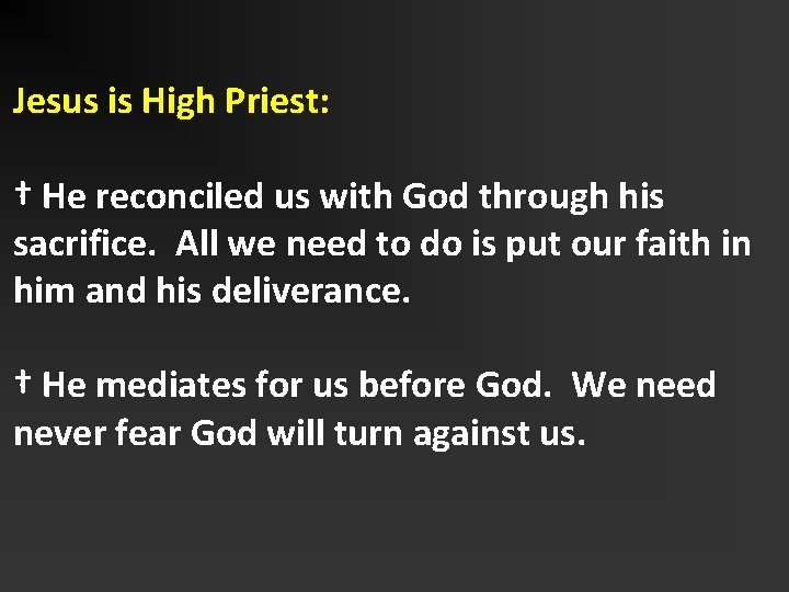 Jesus is High Priest: † He reconciled us with God through his sacrifice. All