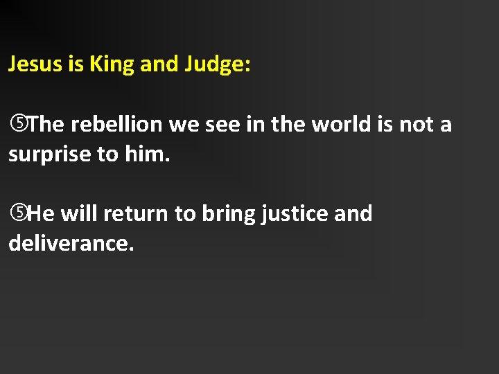 Jesus is King and Judge: The rebellion we see in the world is not