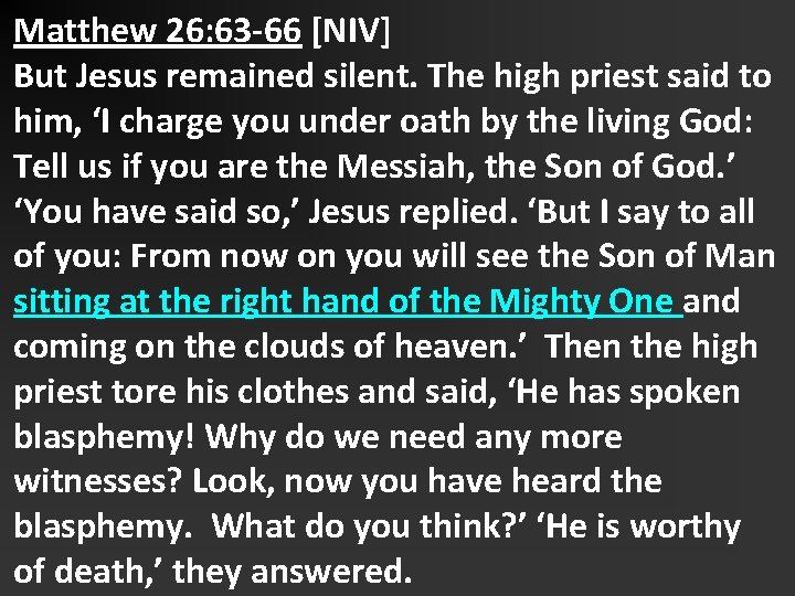 Matthew 26: 63 -66 [NIV] But Jesus remained silent. The high priest said to