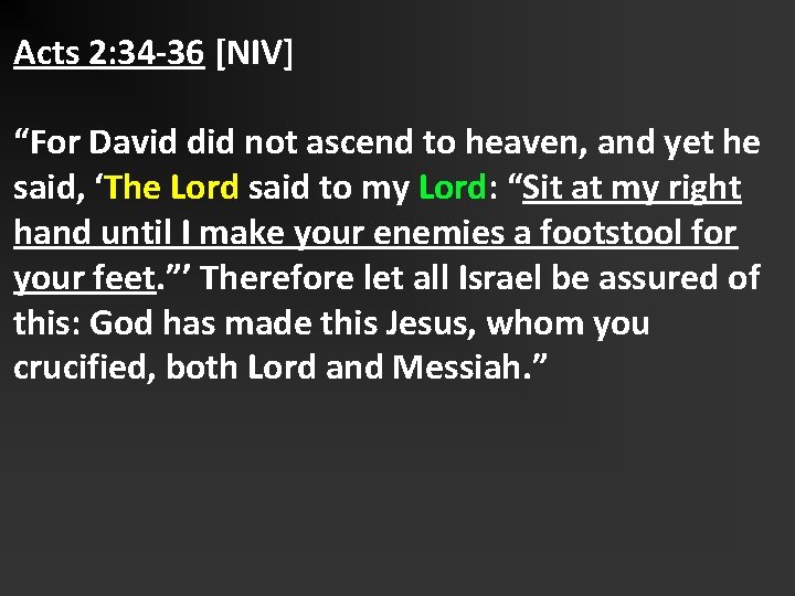 Acts 2: 34 -36 [NIV] “For David did not ascend to heaven, and yet