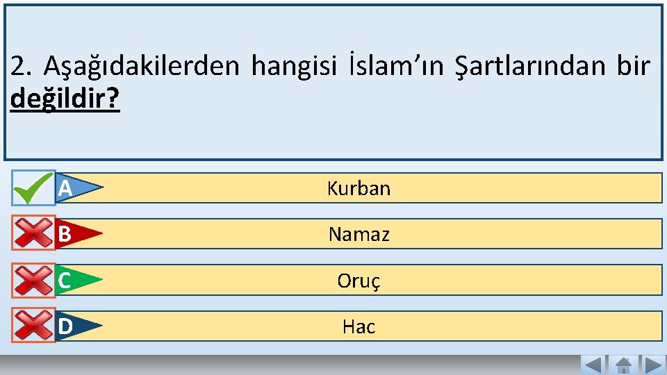 2. Aşağıdakilerden hangisi İslam’ın Şartlarından bir değildir? A Kurban B Namaz C Oruç D