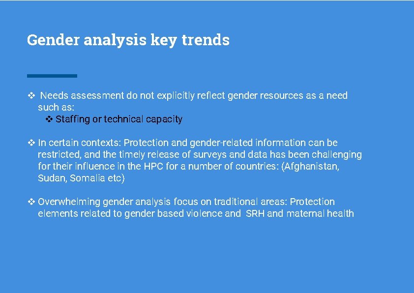 Gender analysis key trends v Needs assessment do not explicitly reflect gender resources as