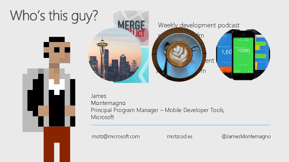 Weekly development podcast mergeconflict. fm Weekly development show xamarinshow. com James Montemagno Principal Program