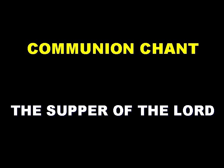 COMMUNION CHANT THE SUPPER OF THE LORD 