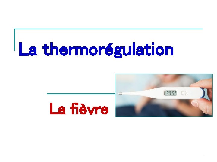 La thermorégulation La fièvre 1 