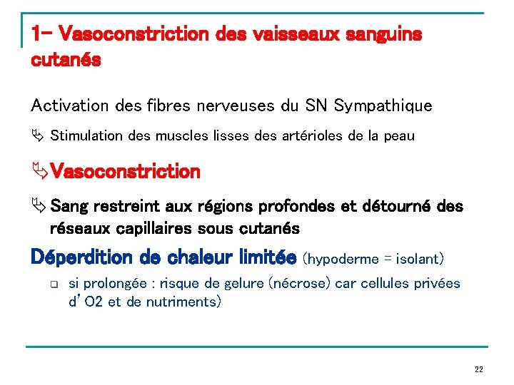 1 - Vasoconstriction des vaisseaux sanguins cutanés Activation des fibres nerveuses du SN Sympathique