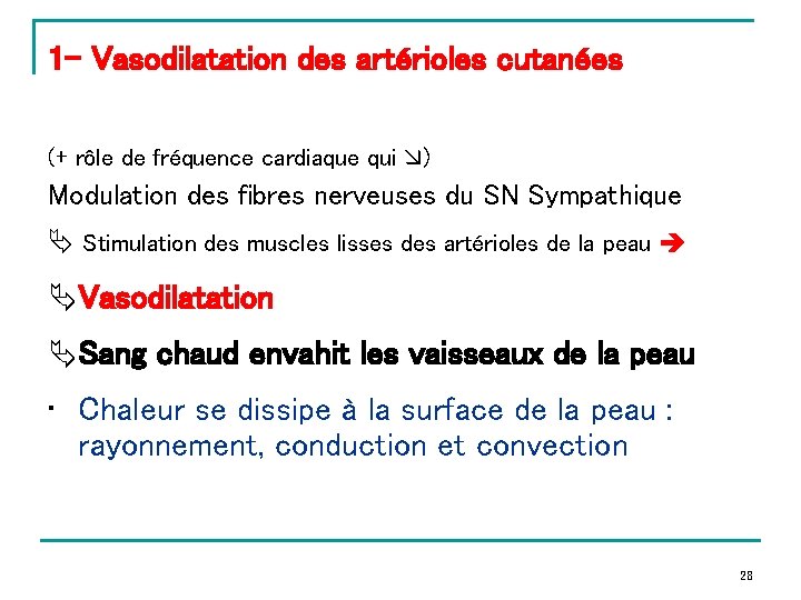 1 - Vasodilatation des artérioles cutanées (+ rôle de fréquence cardiaque qui ) Modulation