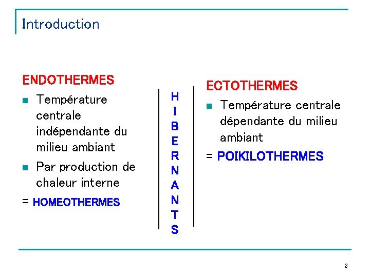 Introduction ENDOTHERMES n Température centrale indépendante du milieu ambiant n Par production de chaleur