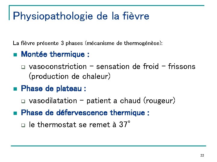 Physiopathologie de la fièvre La fièvre présente 3 phases (mécanisme de thermogénèse): n n