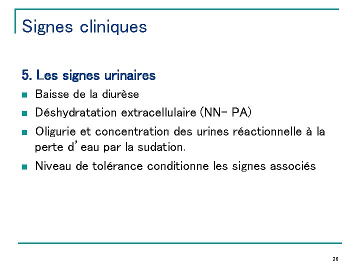 Signes cliniques 5. Les signes urinaires n n Baisse de la diurèse Déshydratation extracellulaire