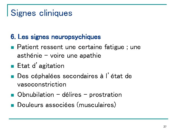 Signes cliniques 6. Les signes neuropsychiques n Patient ressent une certaine fatigue ; une
