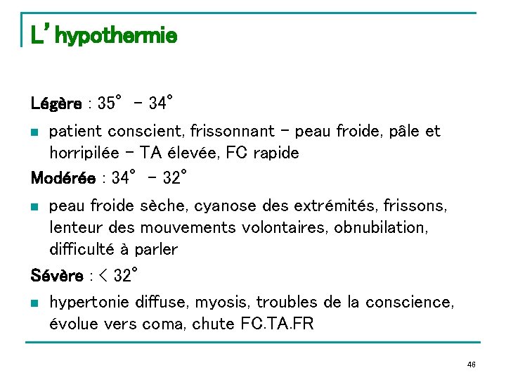 L’hypothermie Légère : 35°- 34° n patient conscient, frissonnant - peau froide, pâle et