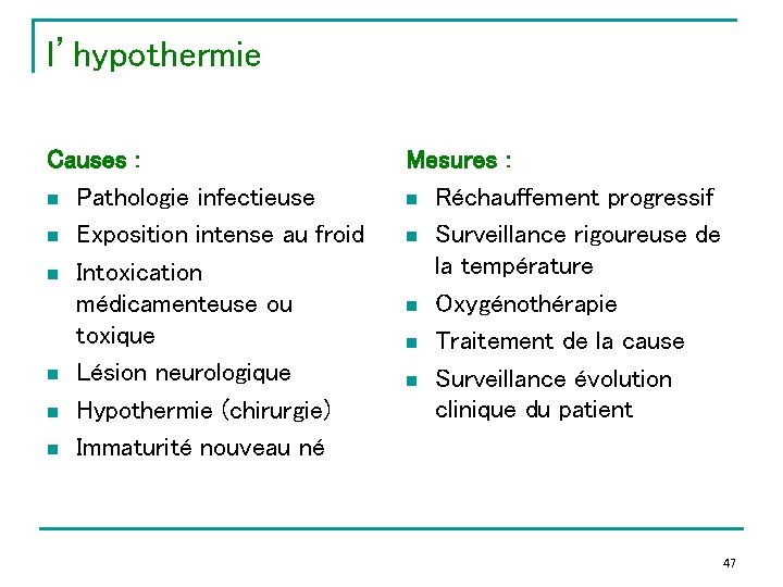 l’hypothermie Causes : n Pathologie infectieuse n Exposition intense au froid n Intoxication médicamenteuse