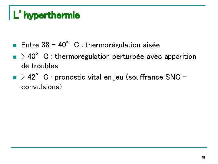 L’hyperthermie n n n Entre 38 - 40°C : thermorégulation aisée > 40°C :