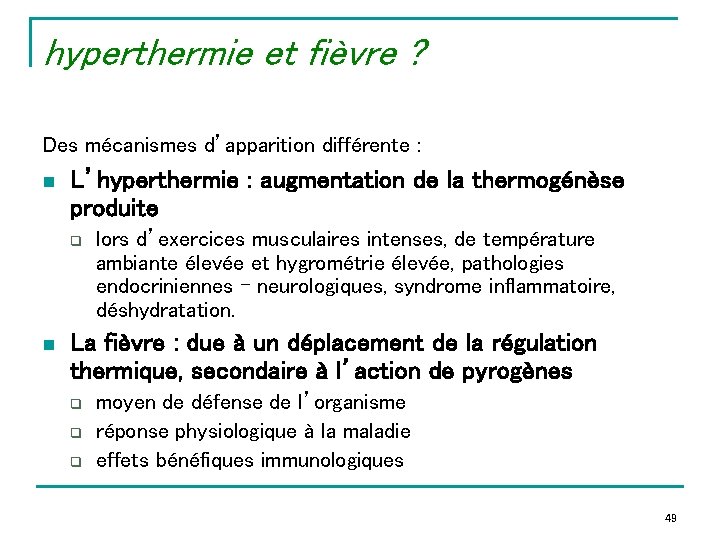 hyperthermie et fièvre ? Des mécanismes d’apparition différente : n L’hyperthermie : augmentation de