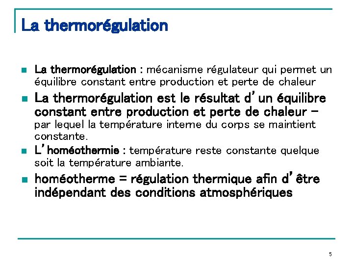 La thermorégulation n La thermorégulation : mécanisme régulateur qui permet un équilibre constant entre