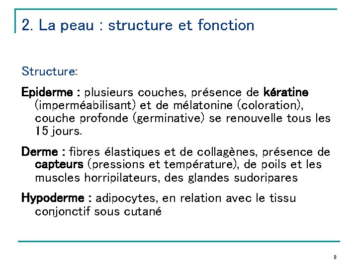 2. La peau : structure et fonction Structure: Epiderme : plusieurs couches, présence de