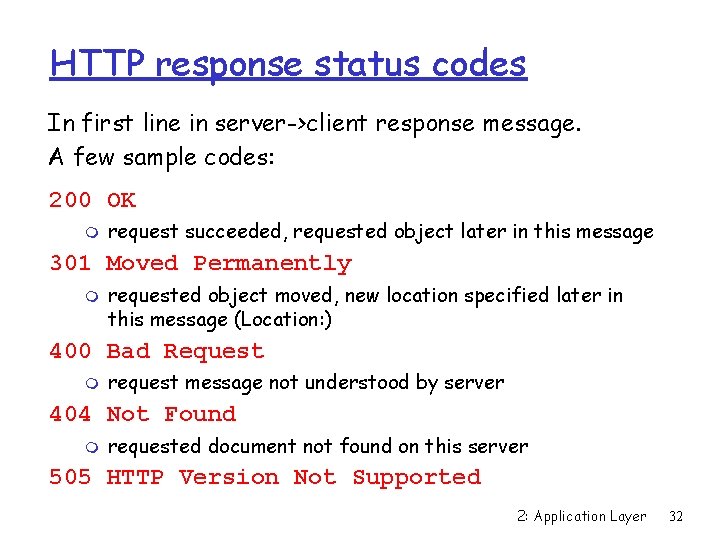 HTTP response status codes In first line in server->client response message. A few sample