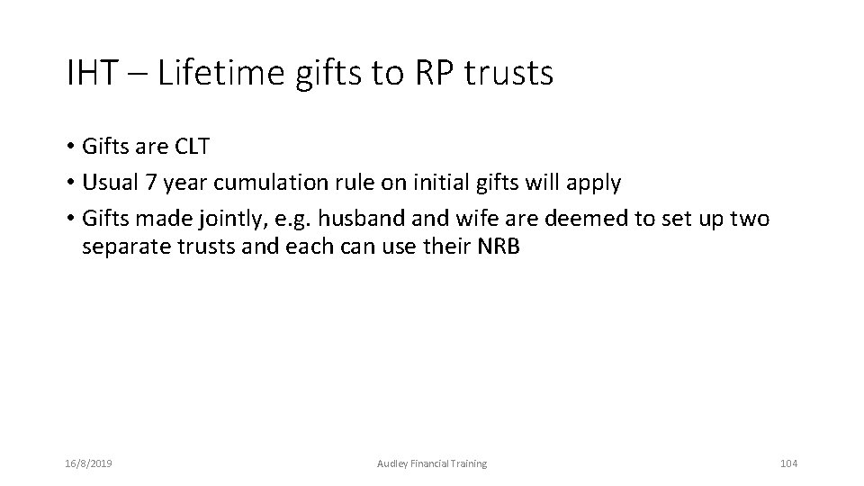 IHT – Lifetime gifts to RP trusts • Gifts are CLT • Usual 7 IHT – Lifetime gifts to RP trusts • Gifts are CLT • Usual 7