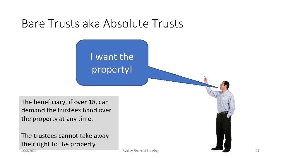 Bare Trusts aka Absolute Trusts I want the property! The beneficiary, if over 18, Bare Trusts aka Absolute Trusts I want the property! The beneficiary, if over 18,