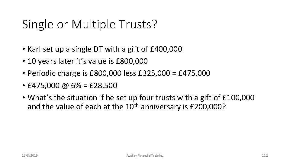 Single or Multiple Trusts? • Karl set up a single DT with a gift Single or Multiple Trusts? • Karl set up a single DT with a gift